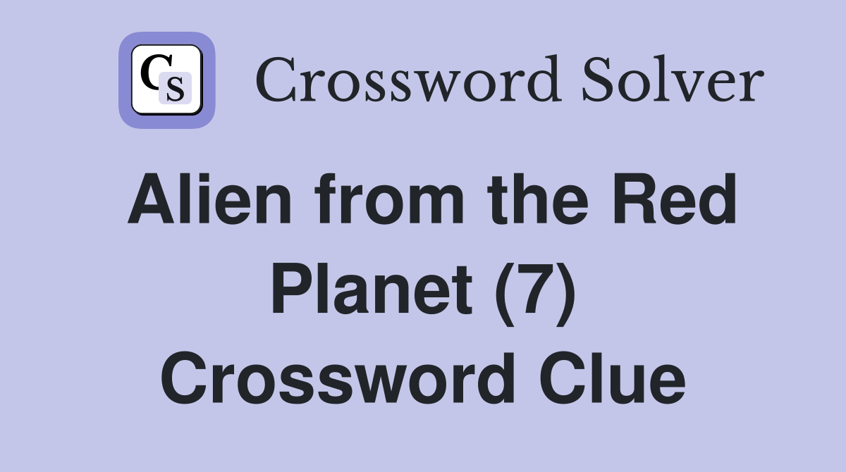 Alien from the Red Planet (7) - Crossword Clue Answers - Crossword Solver